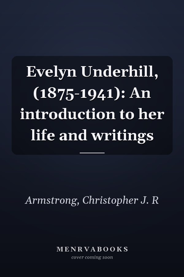 Evelyn Underhill, (1875-1941): An introduction to her life and writings
