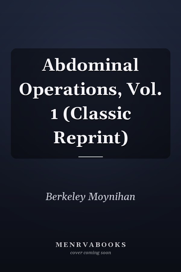 Abdominal Operations, Vol. 1 (Classic Reprint)