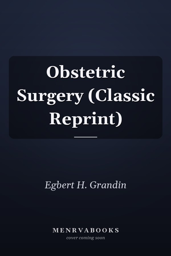 Obstetric Surgery (Classic Reprint)