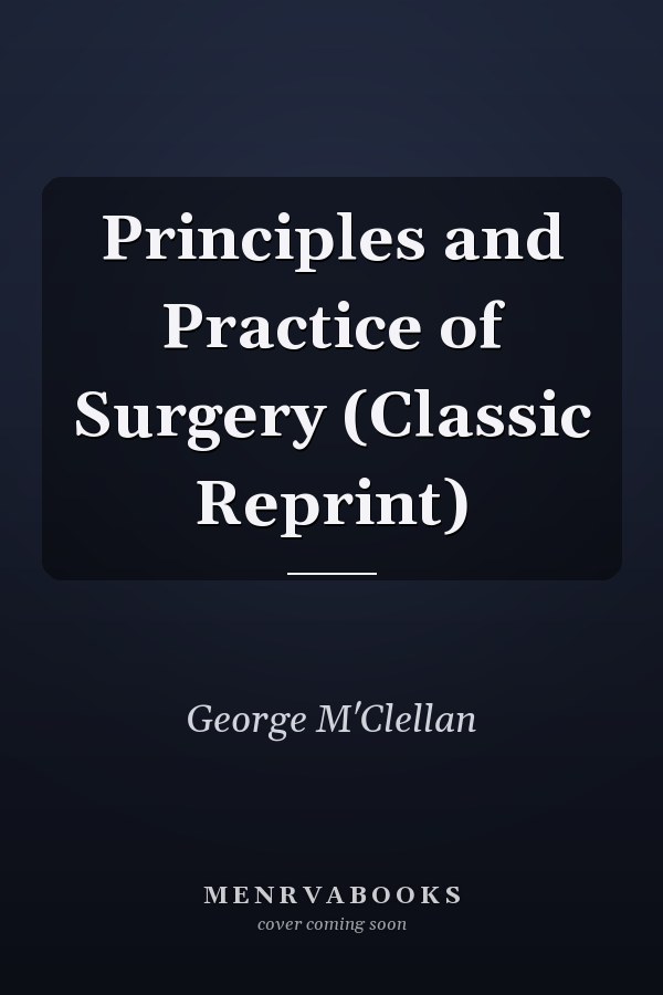 Principles and Practice of Surgery (Classic Reprint)