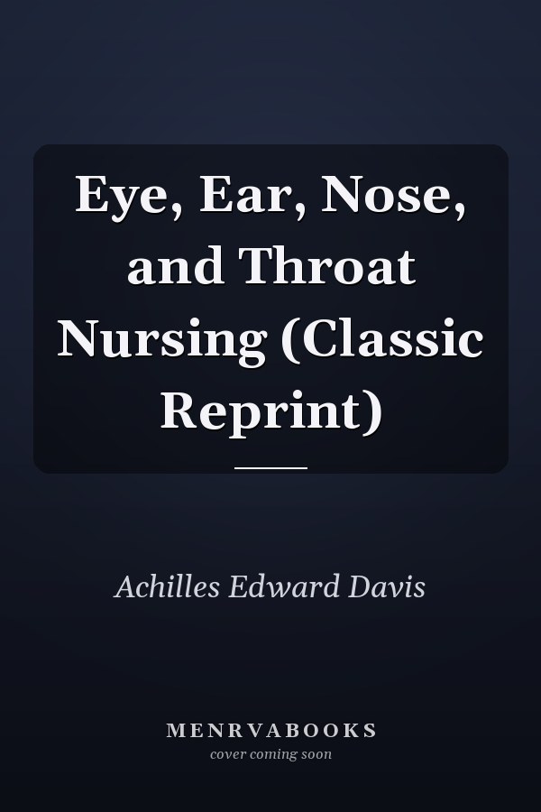 Eye, Ear, Nose, and Throat Nursing (Classic Reprint)