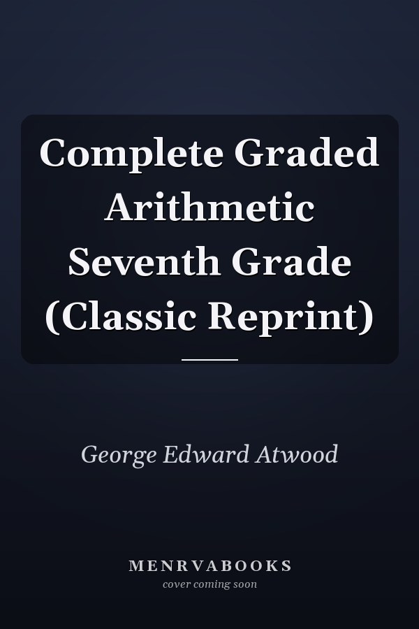 Complete Graded Arithmetic Seventh Grade (Classic Reprint)