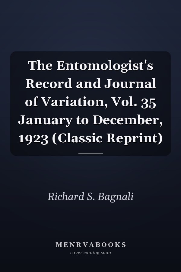 The Entomologist's Record and Journal of Variation, Vol. 35 January to December, 1923 (Classic Reprint)