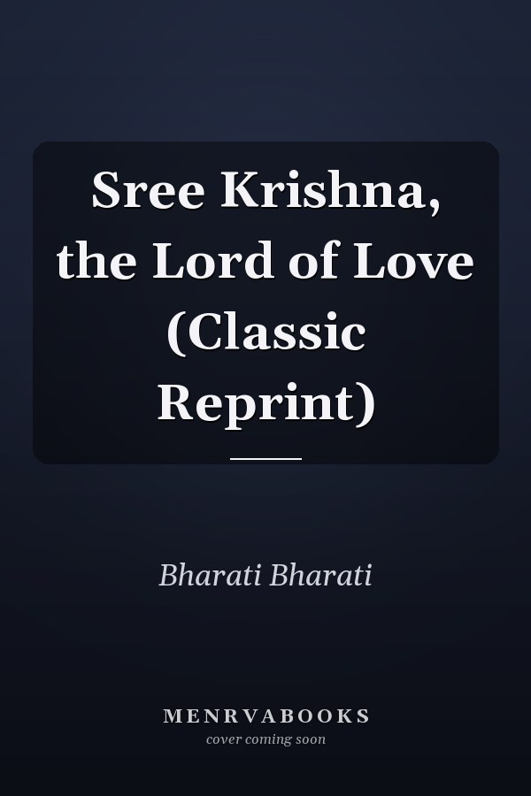 Sree Krishna, the Lord of Love (Classic Reprint)