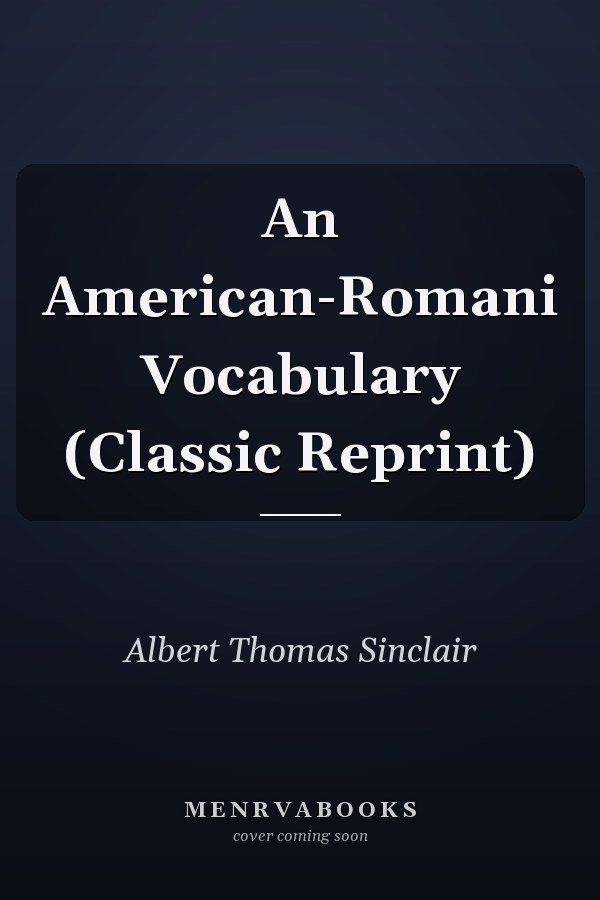 An American-Romani Vocabulary (Classic Reprint)