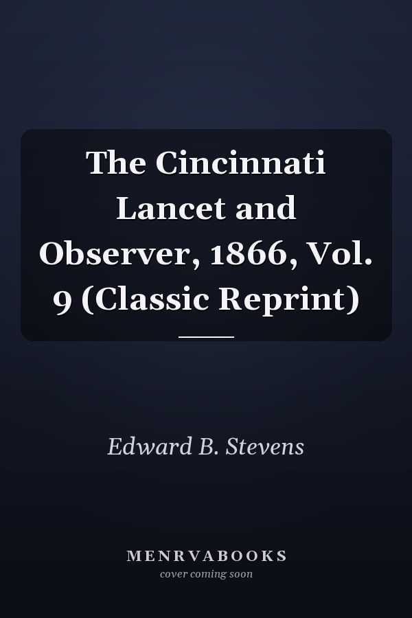The Cincinnati Lancet and Observer, 1866, Vol. 9 (Classic Reprint)