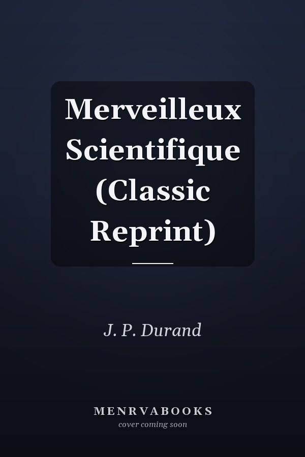 Merveilleux Scientifique (Classic Reprint)