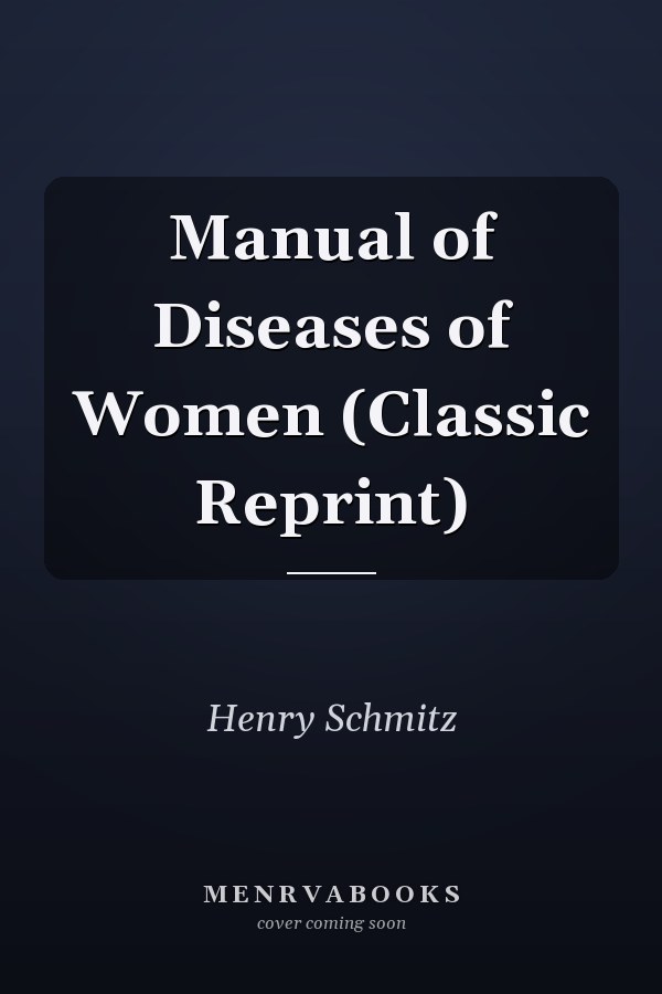 Manual of Diseases of Women (Classic Reprint)