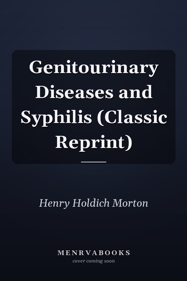 Genitourinary Diseases and Syphilis (Classic Reprint)