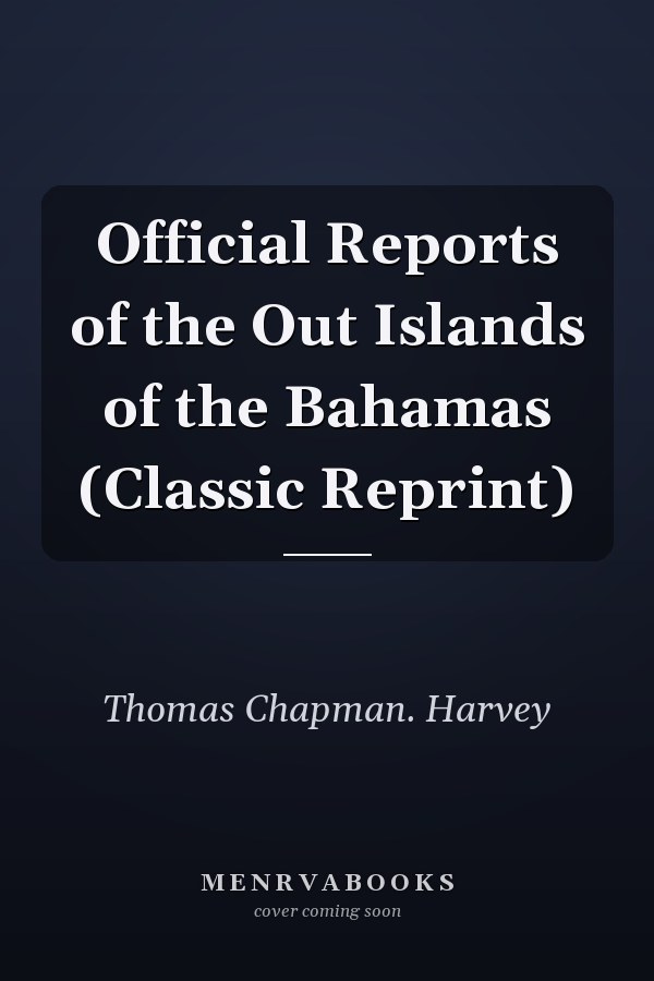 Official Reports of the Out Islands of the Bahamas (Classic Reprint)