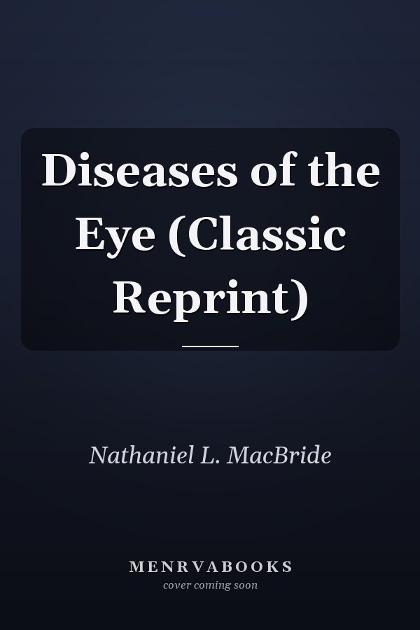 Diseases of the Eye (Classic Reprint)