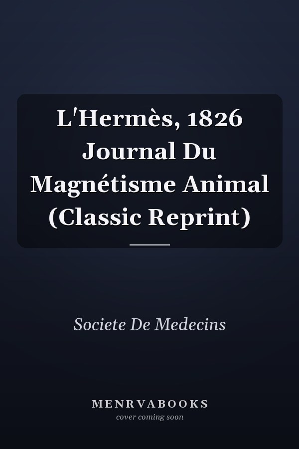 L'Hermès, 1826 Journal Du Magnétisme Animal (Classic Reprint)