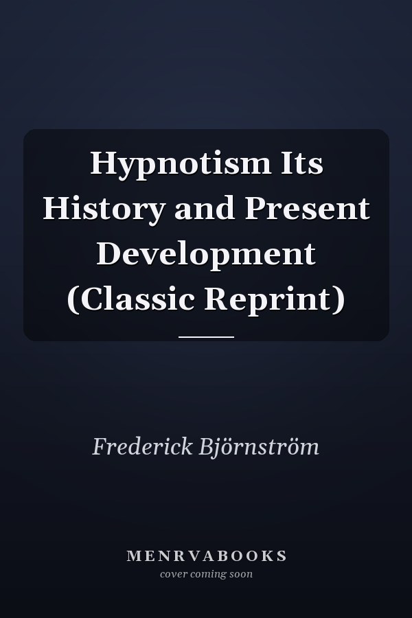 Hypnotism Its History and Present Development (Classic Reprint)