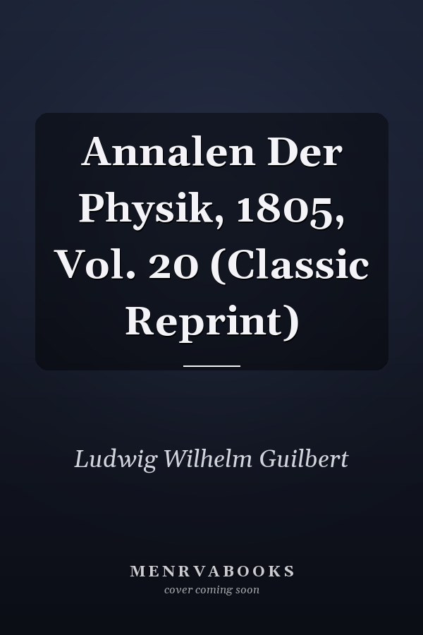 Annalen Der Physik, 1805, Vol. 20 (Classic Reprint)