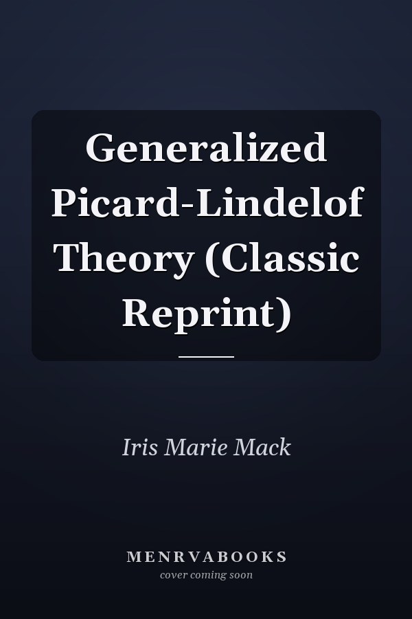 Generalized Picard-Lindelof Theory (Classic Reprint)