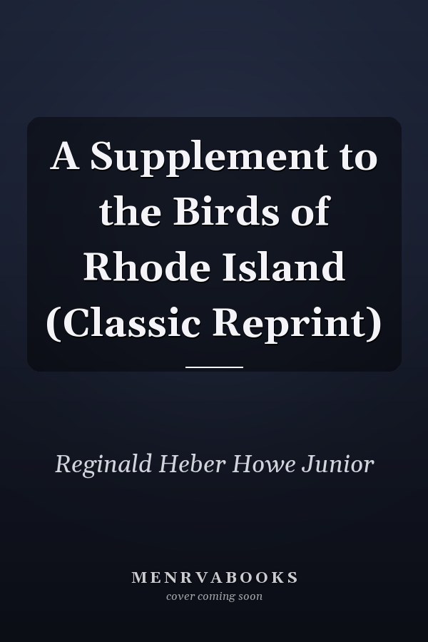 A Supplement to the Birds of Rhode Island (Classic Reprint)