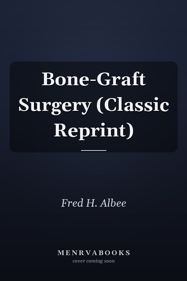 Bone-Graft Surgery (Classic Reprint)