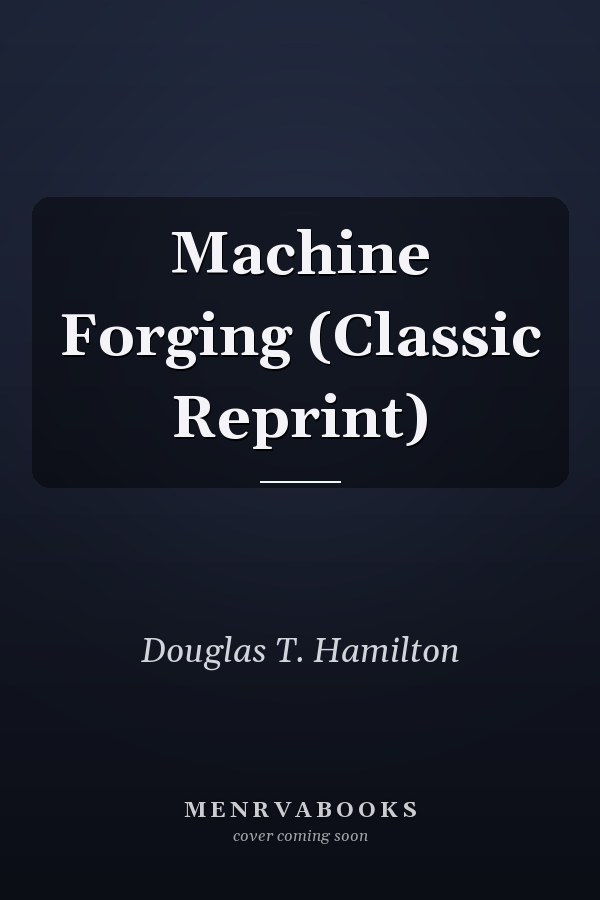 Machine Forging (Classic Reprint)