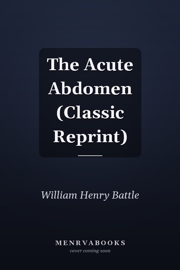 The Acute Abdomen (Classic Reprint)