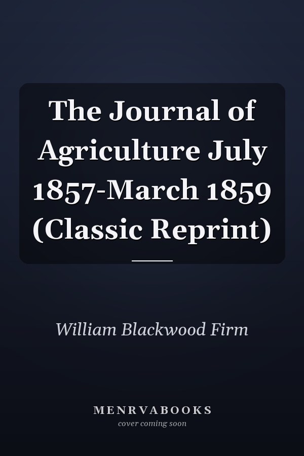 The Journal of Agriculture July 1857-March 1859 (Classic Reprint)