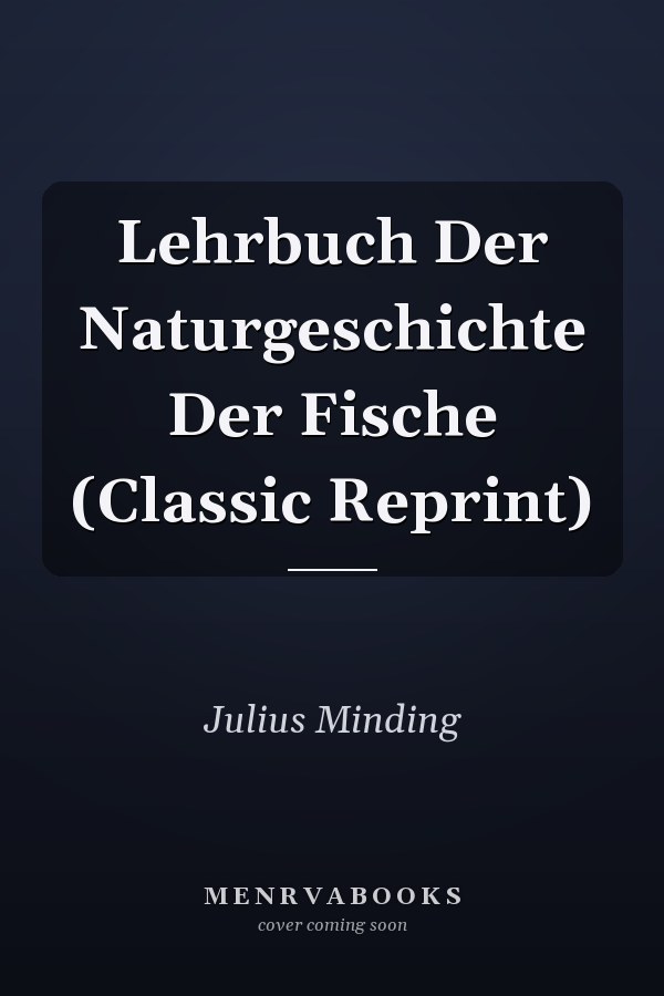 Lehrbuch Der Naturgeschichte Der Fische (Classic Reprint)