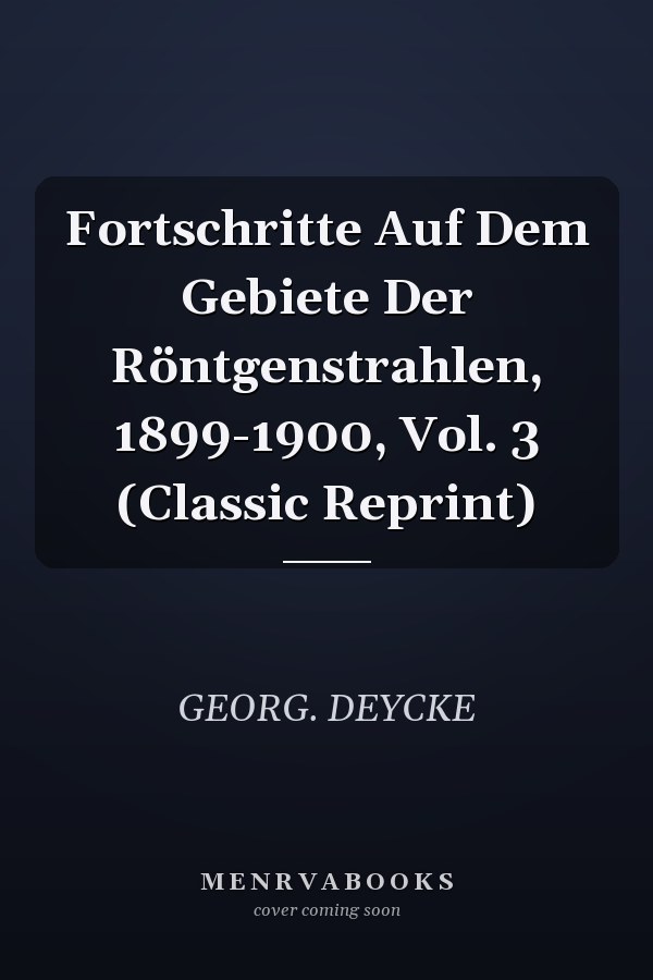 Fortschritte Auf Dem Gebiete Der Röntgenstrahlen, 1899-1900, Vol. 3 (Classic Reprint)