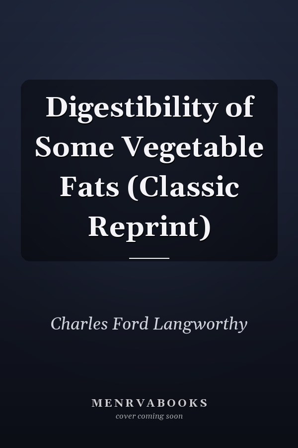 Digestibility of Some Vegetable Fats (Classic Reprint)