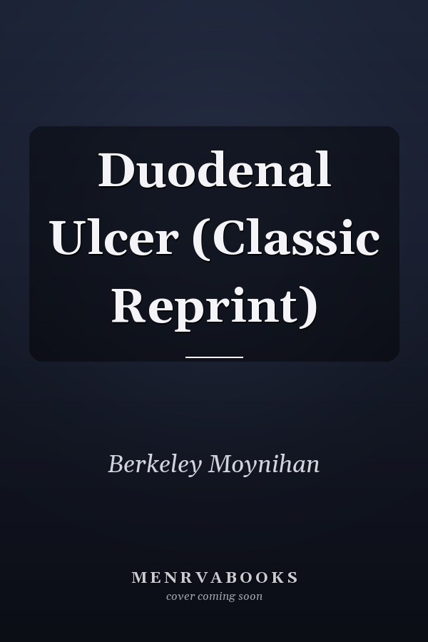 Duodenal Ulcer (Classic Reprint)