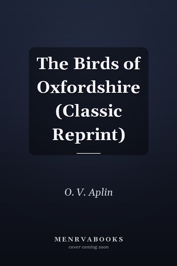 The Birds of Oxfordshire (Classic Reprint)