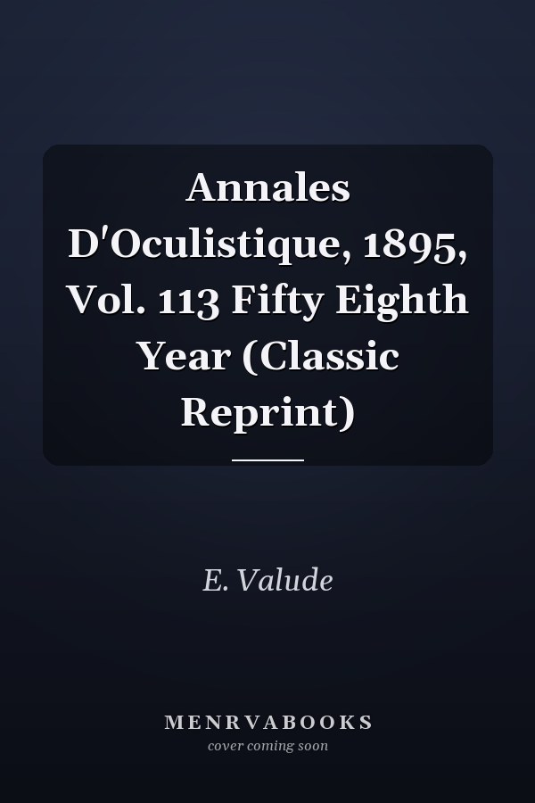Annales D'Oculistique, 1895, Vol. 113 Fifty Eighth Year (Classic Reprint)