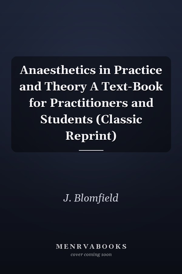 Anaesthetics in Practice and Theory A Text-Book for Practitioners and Students (Classic Reprint)