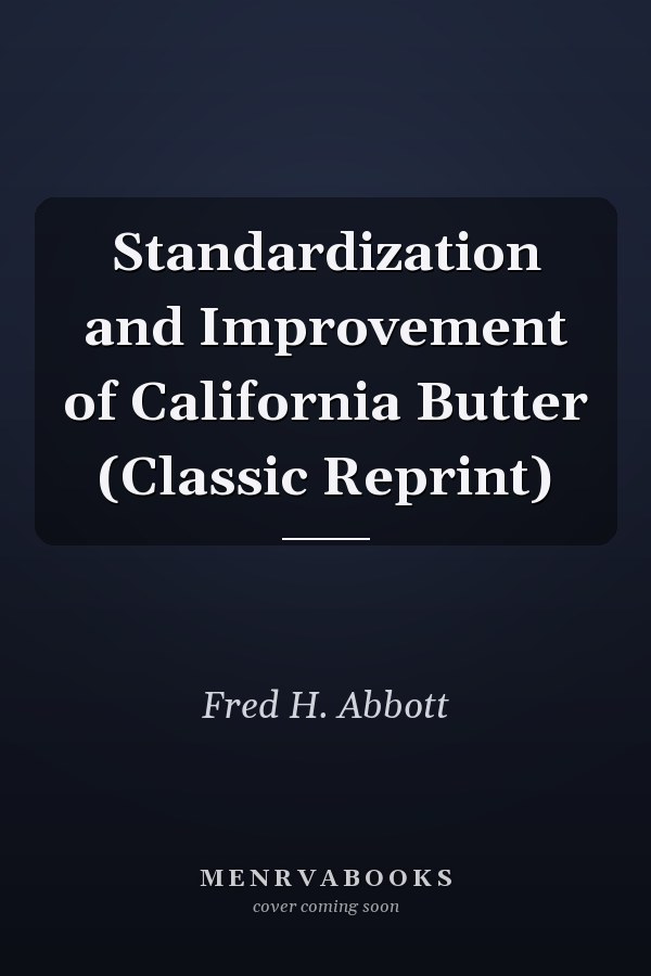 Standardization and Improvement of California Butter (Classic Reprint)
