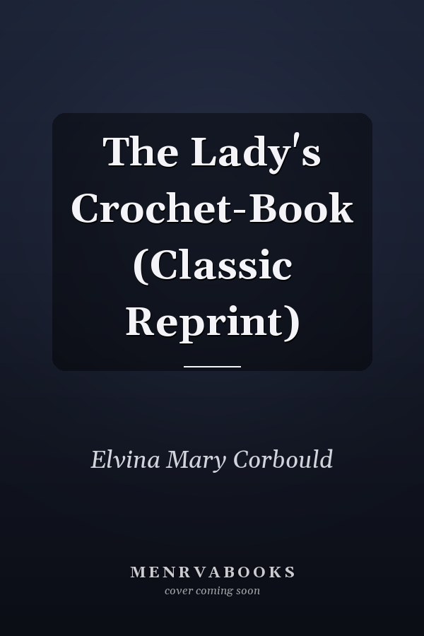 The Lady's Crochet-Book (Classic Reprint)