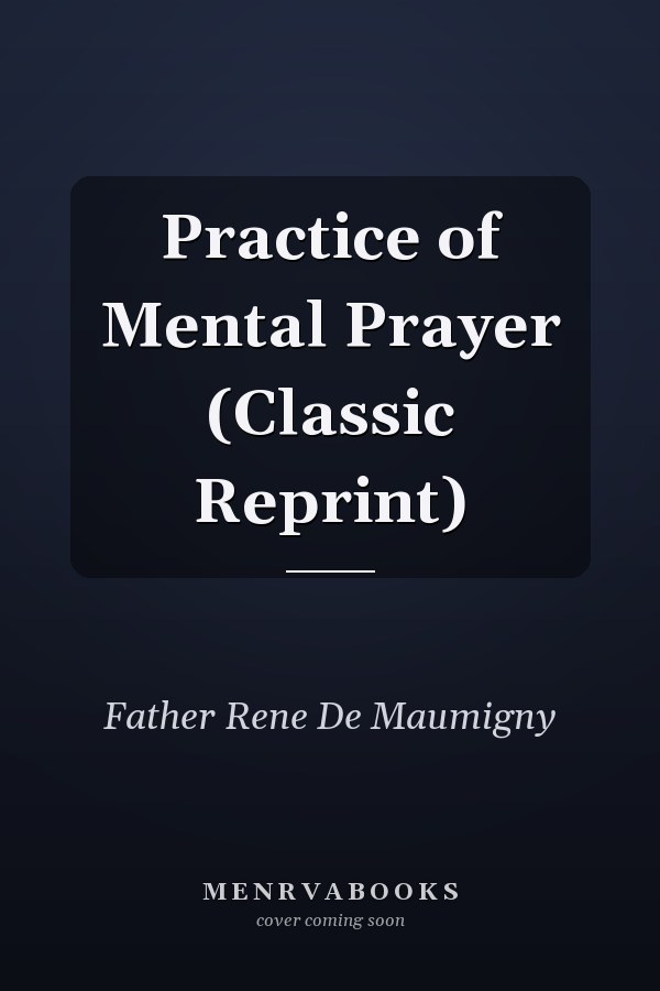 Practice of Mental Prayer (Classic Reprint)