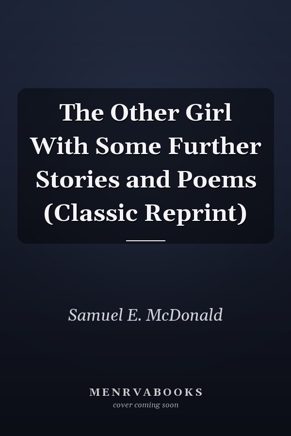 The Other Girl With Some Further Stories and Poems (Classic Reprint)