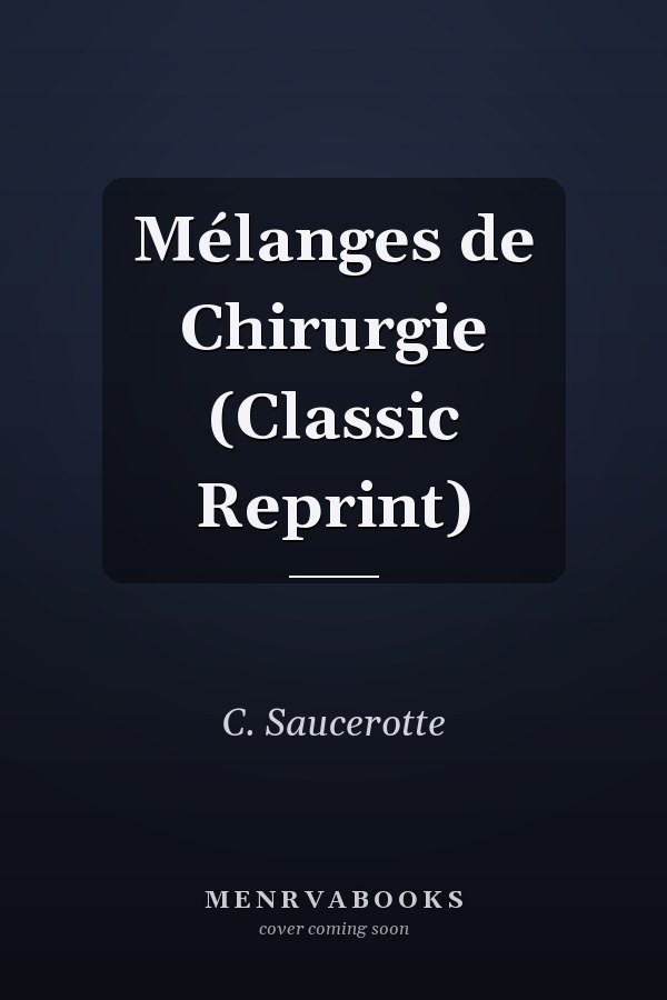 Mélanges de Chirurgie (Classic Reprint)