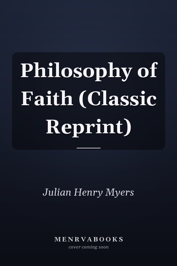 Philosophy of Faith (Classic Reprint)