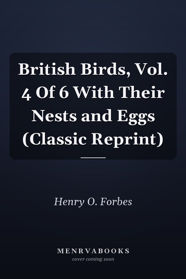 British Birds, Vol. 4 Of 6 With Their Nests and Eggs (Classic Reprint)