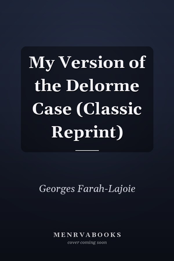 My Version of the Delorme Case (Classic Reprint)