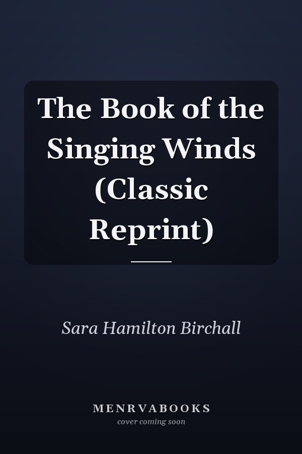 The Book of the Singing Winds (Classic Reprint)