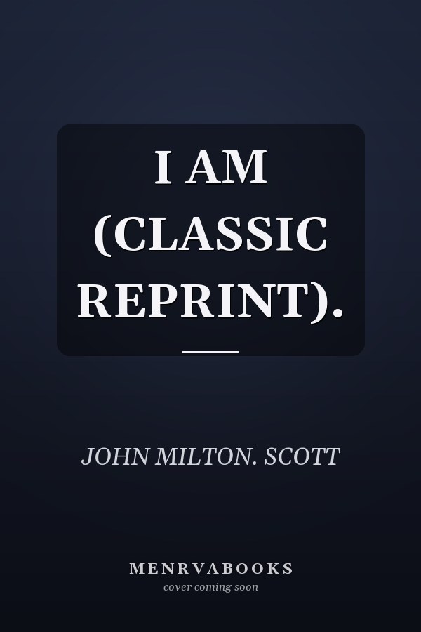 I AM (CLASSIC REPRINT).