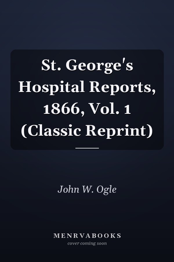 St. George's Hospital Reports, 1866, Vol. 1 (Classic Reprint)