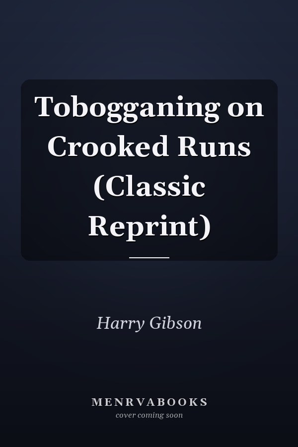 Tobogganing on Crooked Runs (Classic Reprint)