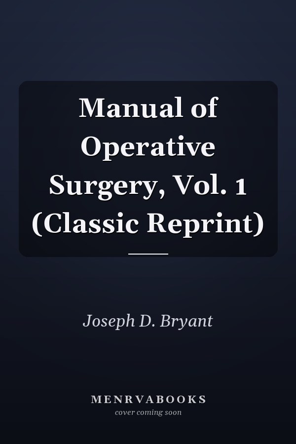 Manual of Operative Surgery, Vol. 1 (Classic Reprint)