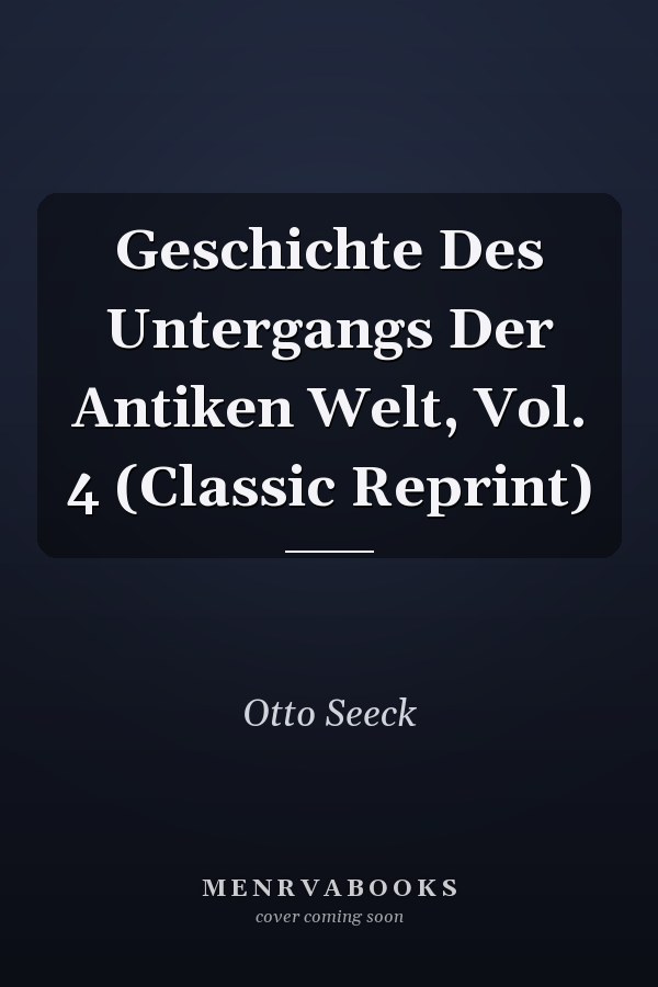 Geschichte Des Untergangs Der Antiken Welt, Vol. 4 (Classic Reprint)