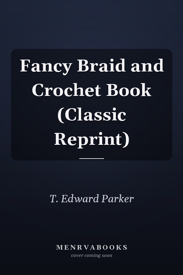 Fancy Braid and Crochet Book (Classic Reprint)