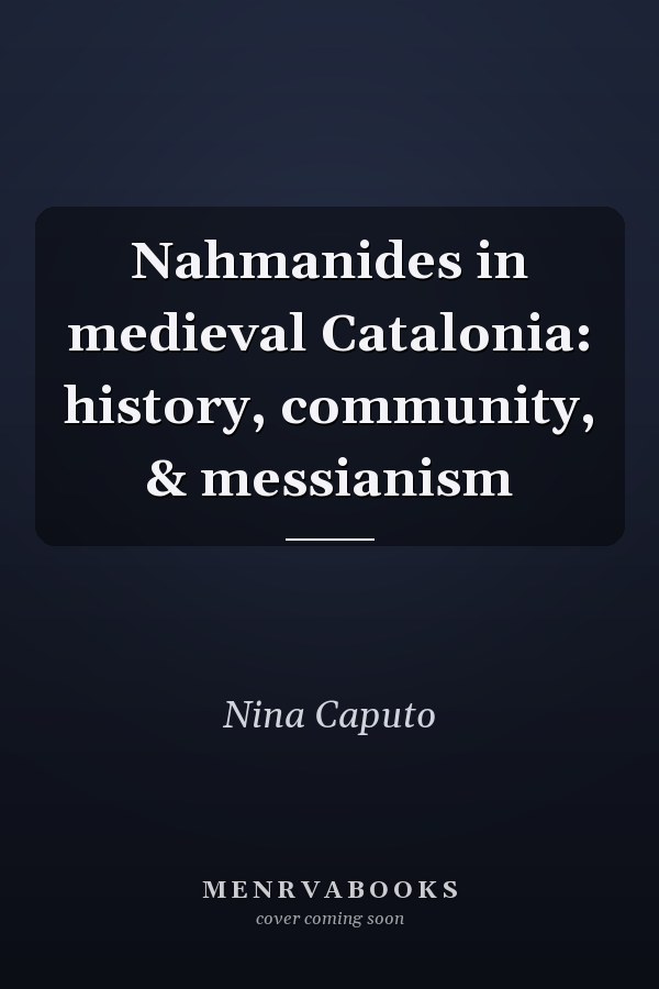 Nahmanides in medieval Catalonia: history, community, & messianism