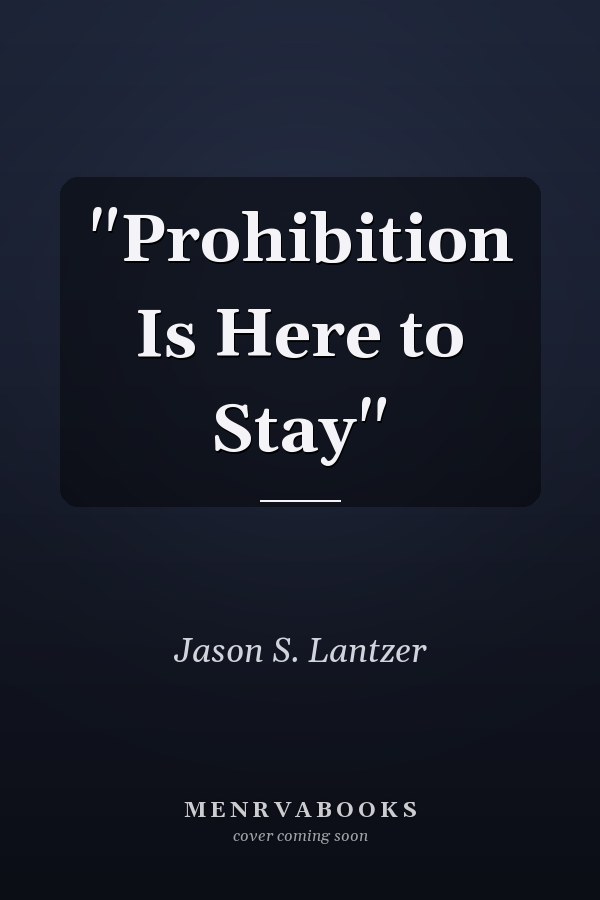 "Prohibition Is Here to Stay"