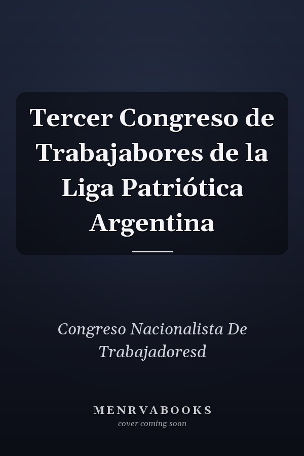Tercer Congreso de Trabajabores de la Liga Patriótica Argentina