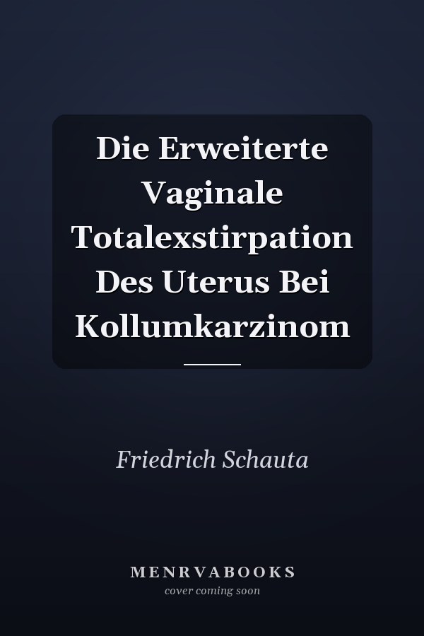 Die Erweiterte Vaginale Totalexstirpation Des Uterus Bei Kollumkarzinom